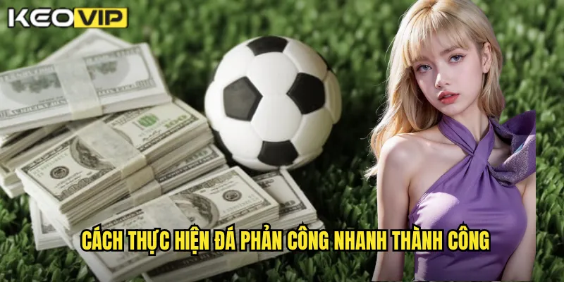 Cách thực hiện đá phản công nhanh thành công