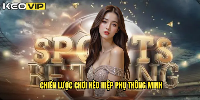 Chiến lược chơi kèo hiệp phụ thông minh