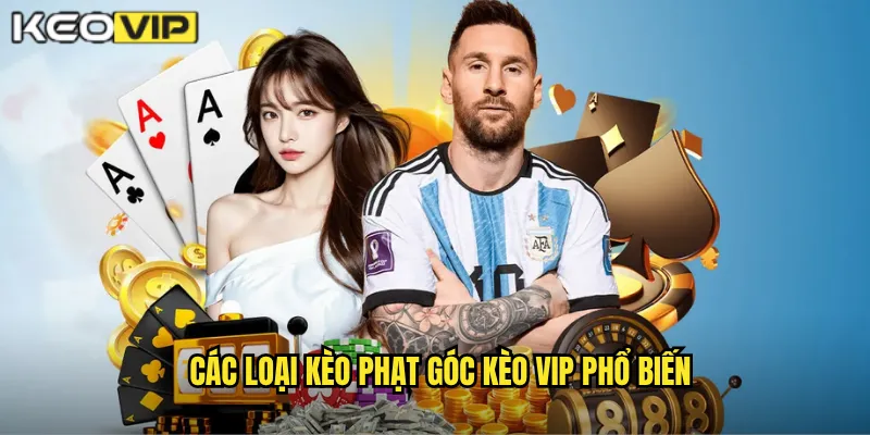 Các Loại Kèo Phạt Góc Kèo Vip Phổ Biến