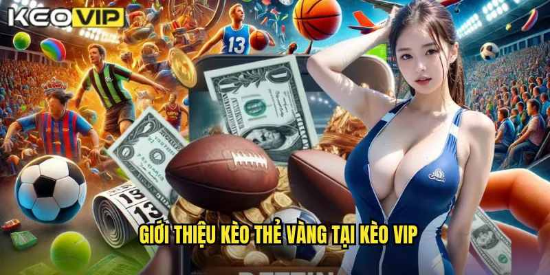 Giới Thiệu Kèo Thẻ Vàng Tại Kèo Vip